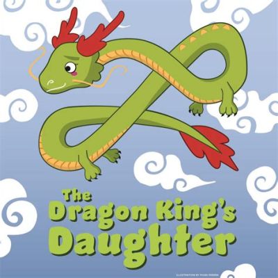  The Dragon King's Daughter -  A Tale of Filial Piety and Unexpected Friendship!